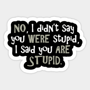 No, I Didn't Say You Were Stupid... Sticker